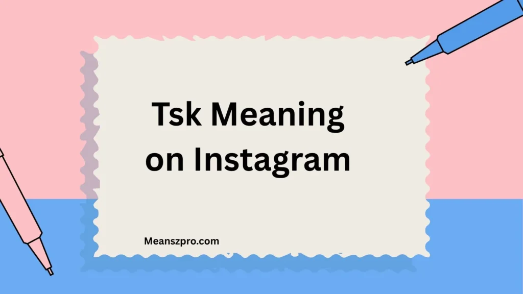 Tsk Meaning on Instagram