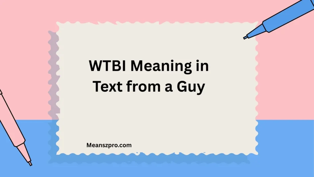 WTBI Meaning in Text from a Guy