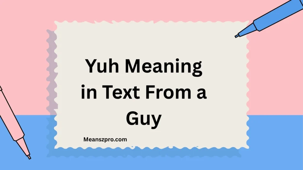 Yuh Meaning in Text From a Guy