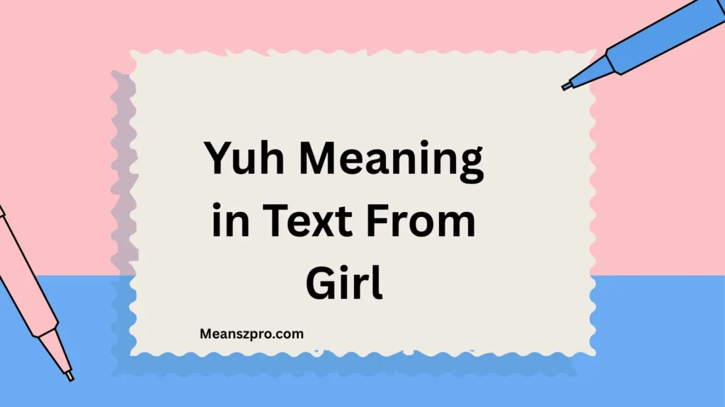 Yuh Meaning in Text From Girl