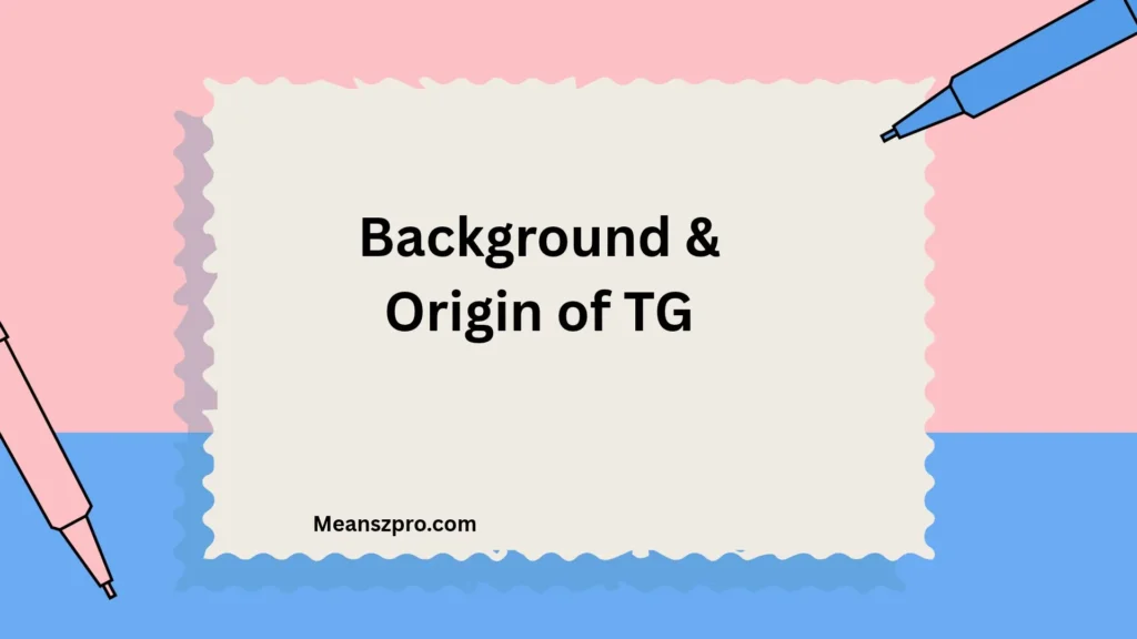 Background & Origin of TG