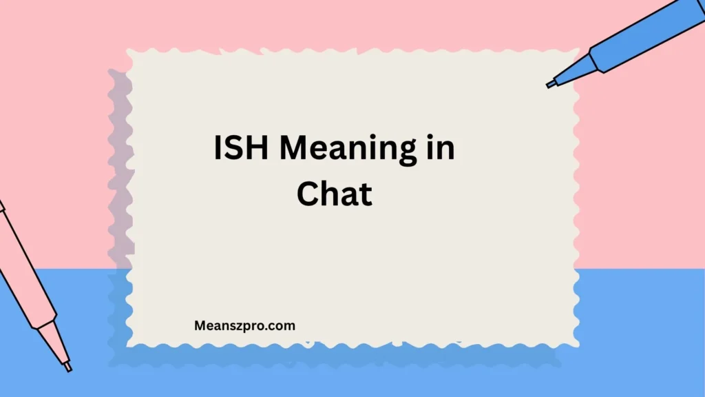 ISH Meaning in Chat