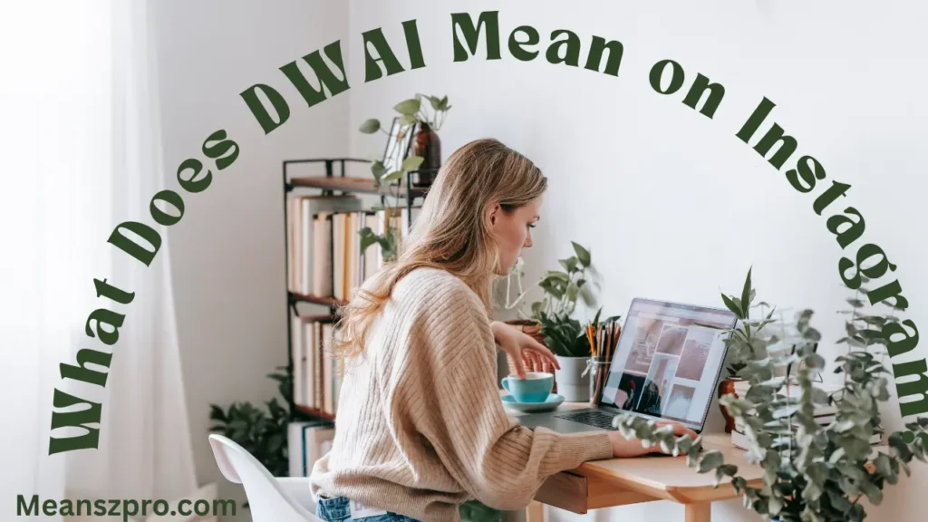 What Does DWAI Mean on Instagram?