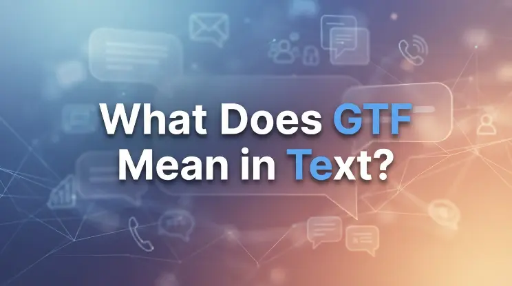 What Does GTF Mean in Text?