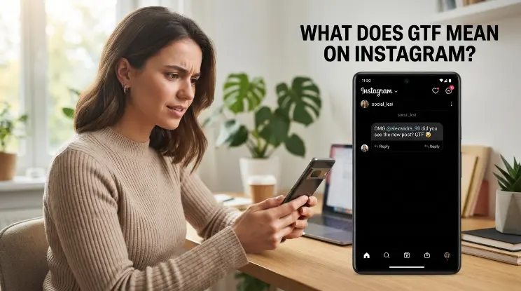 What Does GTF Mean on Instagram?