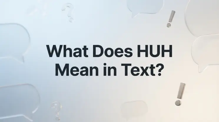 What Does HUH Mean in Text?
