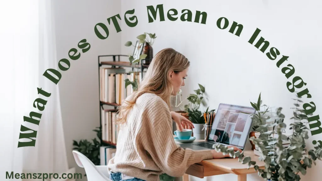What Does OTG Mean on Instagram?