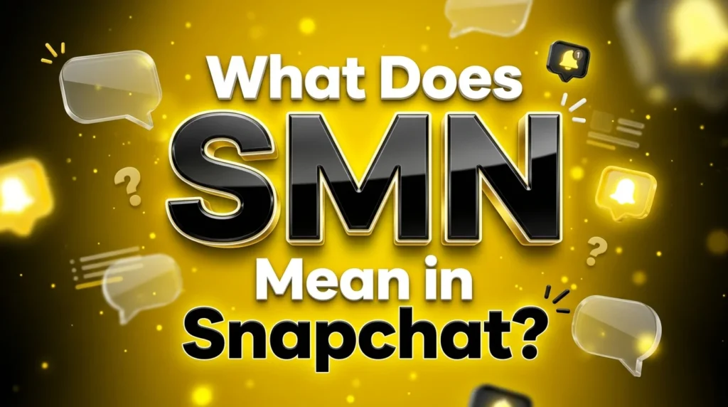 What Does SMN Mean in Snapchat?