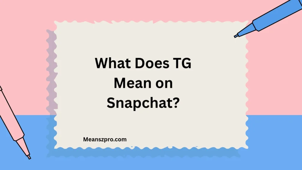 What Does TG Mean on Snapchat?