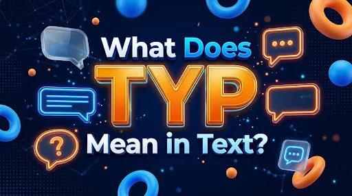 What Does TYP Mean in Text?