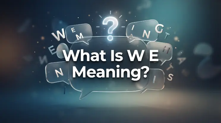 What Is W E Meaning?