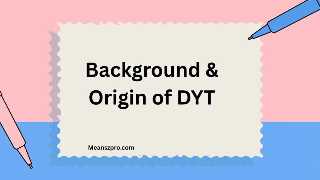 Background & Origin of DYT