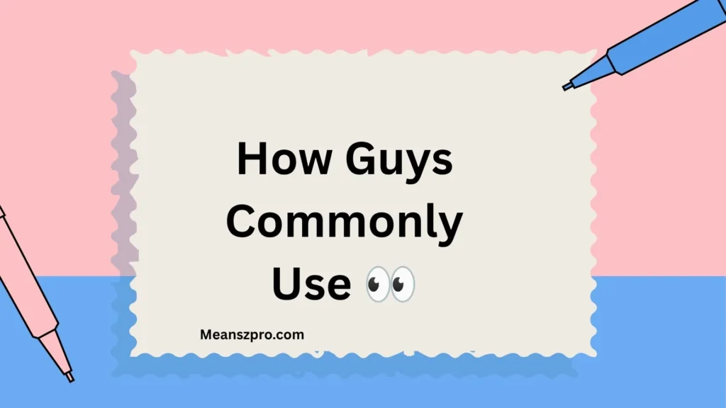 How Guys Commonly Use 👀
