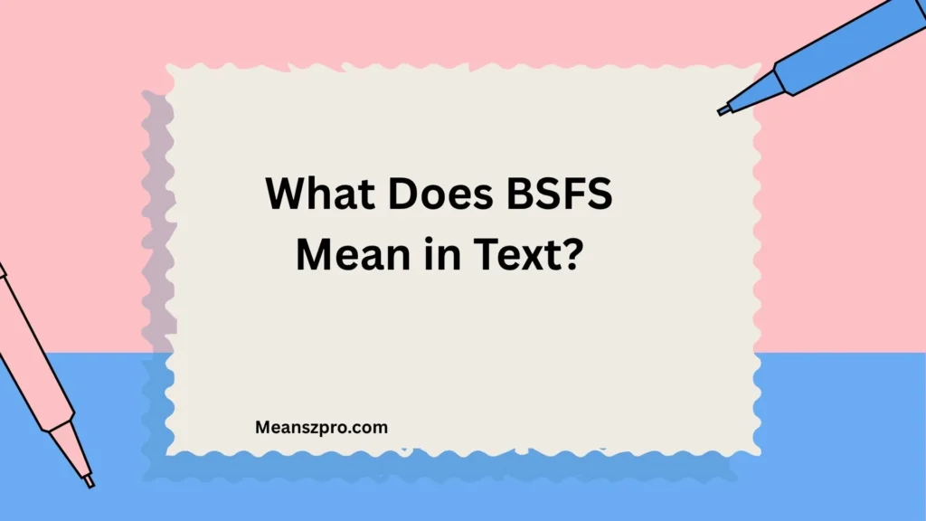 What Does BSFS Mean in Text?