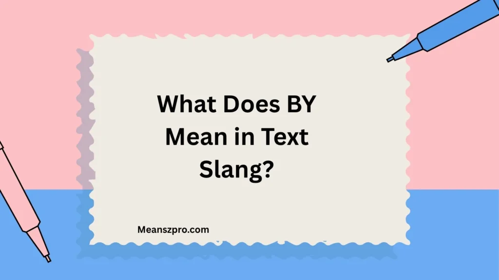 What Does BY Mean in Text Slang?
