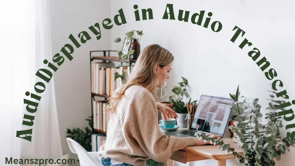 AudioDisplayed in Audio Transcripts