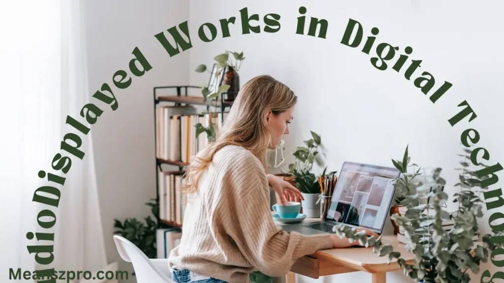 AudioDisplayed Works in Digital Technology