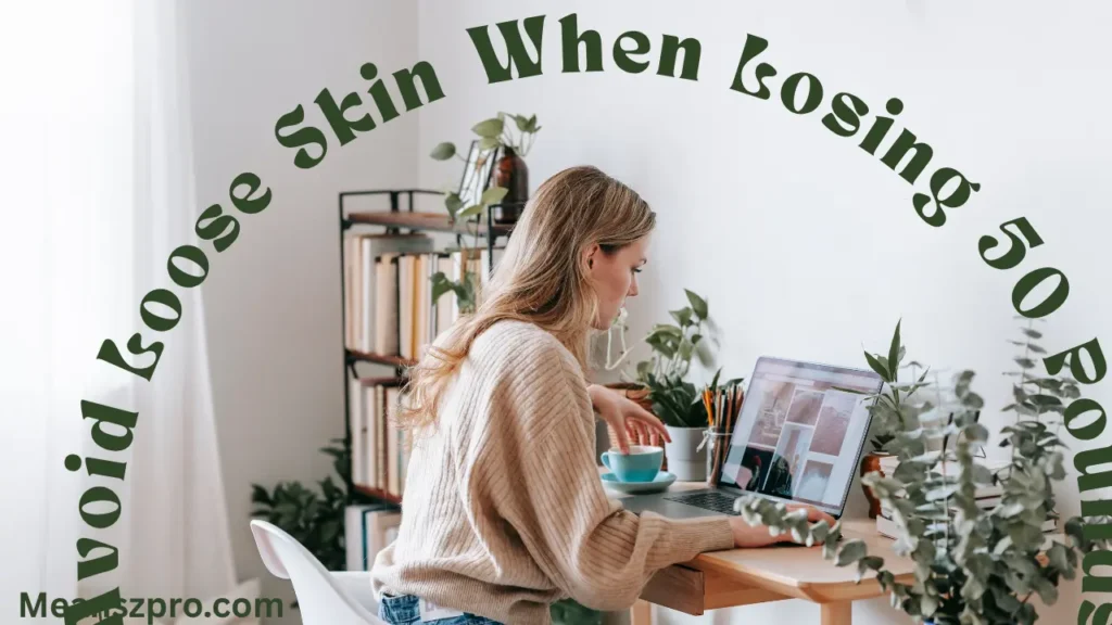 Avoid Loose Skin When Losing 50 Pounds