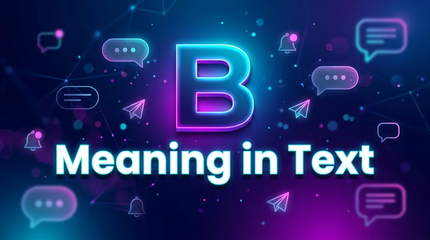 B Meaning in Text: Common Uses, Examples, and Replies 2026