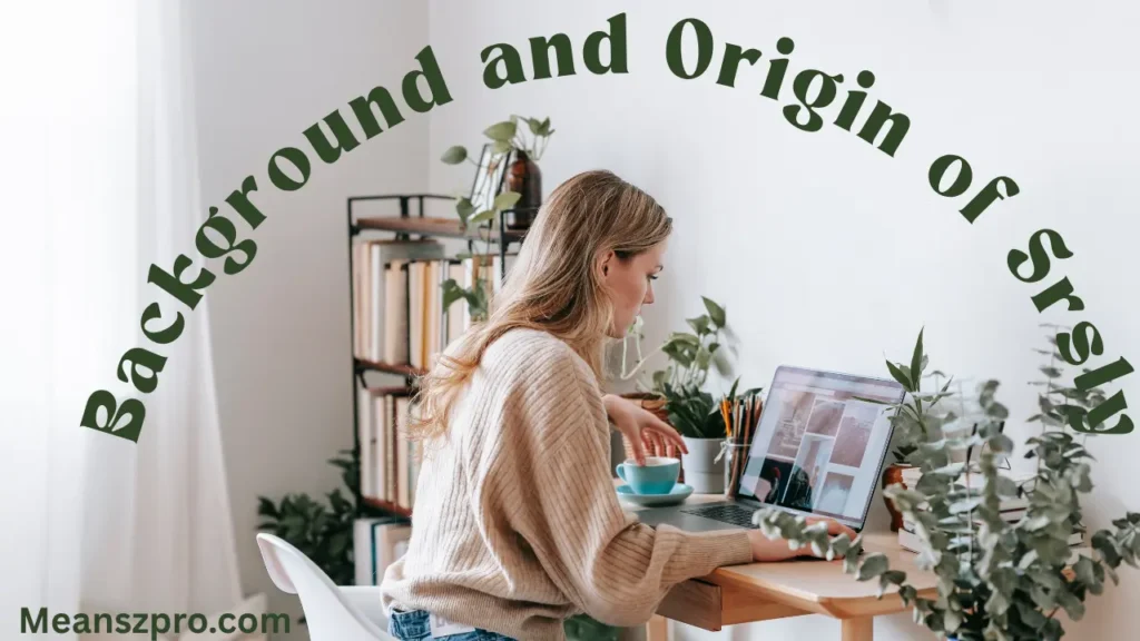 Background and Origin of Srsly