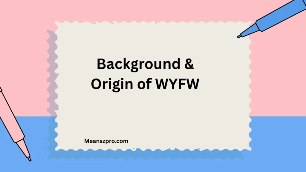 Background & Origin of WYFW