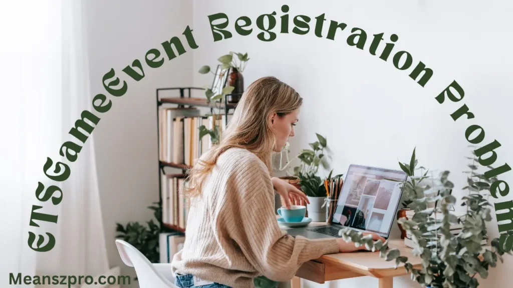 ETSGameEvent Registration Problems