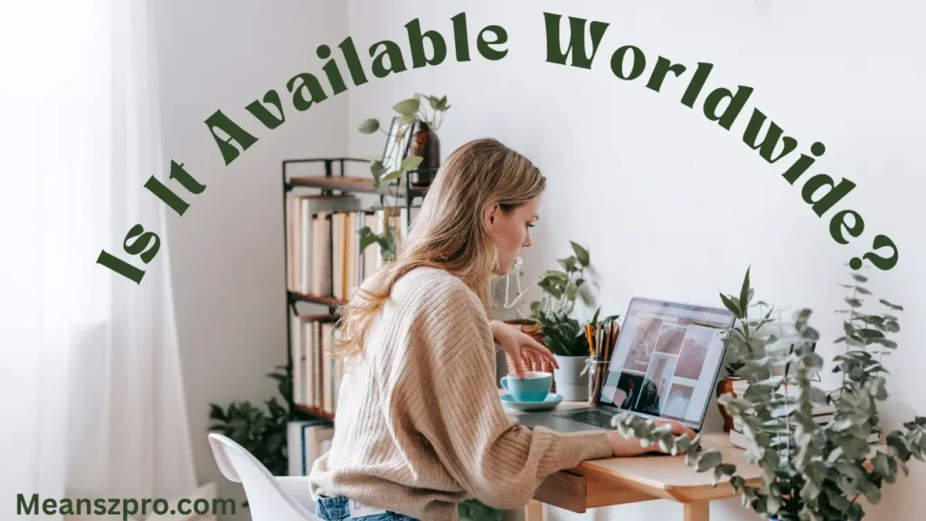 Is It Available Worldwide?