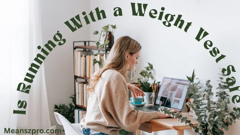 Is Running With a Weight Vest Safe?