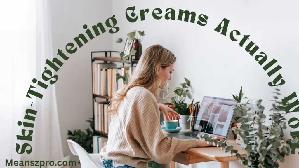 Skin-Tightening Creams Actually Work