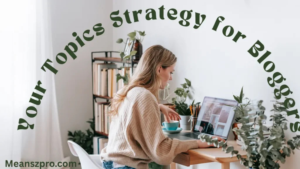 Your Topics Strategy for Bloggers